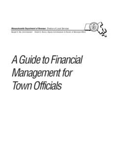 Massachusetts Department of Revenue Division of Local Services Navjeet K. Bal, Commissioner Robert G. Nunes, Deputy Commissioner & Director of Municipal Affairs  A Guide to Financial