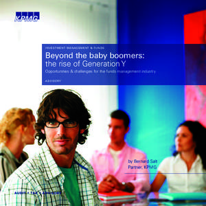 I N V E ST M E NT M A N AG E M E NT & F U N D S  Beyond the baby boomers: the rise of Generation Y Opportunities & challenges for the funds management industry A DV I S O RY