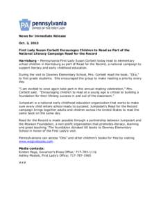 News for Immediate Release Oct. 3, 2013 First Lady Susan Corbett Encourages Children to Read as Part of the National Literacy Campaign Read for the Record Harrisburg – Pennsylvania First Lady Susan Corbett today read t