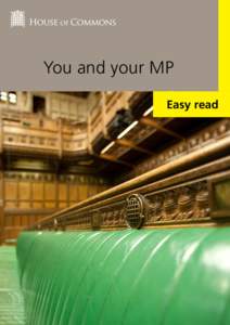 You and your MP Easy read About this booklet This leaflet tells you 	 about MPs