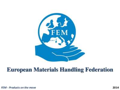 European Materials Handling Federation FEM - Products on the move 2014  FEM in numbers