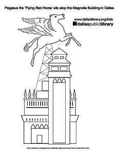 Pegasus the ‘Flying Red Horse’ sits atop the Magnolia Building in Dallas.  www.dallaslibrary.org/kids Artistic rendering of a photograph from Texas/Dallas History and Archives Division, Dallas Public Library