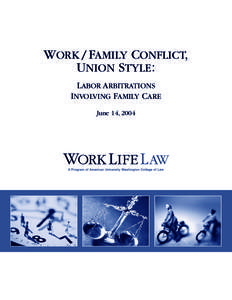 WORK / FAMILY CONFLICT, UNION STYLE : LABOR ARBITRATIONS INVOLVING FAMILY CARE June 14, 2004