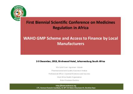 First Biennial Scientific Conference on Medicines Regulation in Africa WAHO GMP Scheme and Access to Finance by Local Manufacturers  2-3 December, 2013, Birchwood Hotel, Johannesburg South Africa