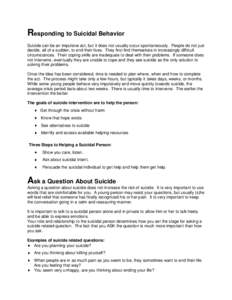 Responding to Suicidal Behavior Suicide can be an impulsive act, but it does not usually occur spontaneously. People do not just decide, all of a sudden, to end their lives. They first find themselves in increasingly dif