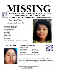 MISSING  IF YOU HAVE ANY INFORMATION ABOUT MAXINE: FRESNO POLICE DEPT[removed]OR THE POLLY KLAAS FOUNDATION[removed]