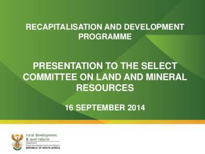 RECAPITALISATION AND DEVELOPMENT PROGRAMME PRESENTATION TO THE SELECT COMMITTEE ON LAND AND MINERAL RESOURCES