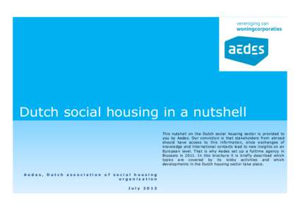 Dutch social housing in a nutshell This nutshell on the Dutch social housing sector is provided to you by Aedes. Our conviction is that stakeholders from abroad should have access to this information, since exchanges of 