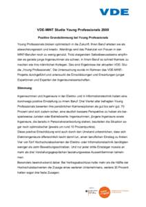 VDE-MINT Studie Young Professionals 2009 Positive Grundstimmung bei Young Professionals Young Professionals blicken optimistisch in die Zukunft. Ihren Beruf erleben sie als abwechslungsreich und kreativ. Allerdings wird 