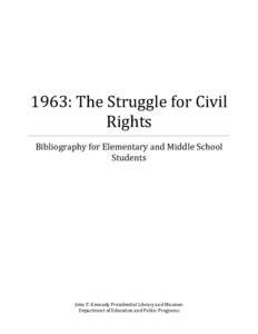 1963: The Struggle for Civil Rights Bibliography for Elementary and Middle School Students  John F. Kennedy Presidential Library and Museum