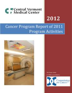 2012 Cancer Program Report of 2011 Program Activities The Cancer Center at CVMC is accredited by: