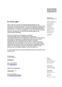 Dr. Frank Lugert Geb, Studium der Ingenieurwissenschaften an der Fachhochschule München, Studium der Wirtschaftswissenschaften an der Technischen Universität München. Promotion zu „Mergers & Acquisitions