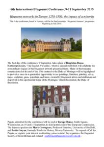 6th International Huguenot Conference, 9-11 September 2015 Huguenot networks in Europe[removed]: the impact of a minority This 3-day conference, based in London, will be the final event in a ‘Huguenot Summer’ progra