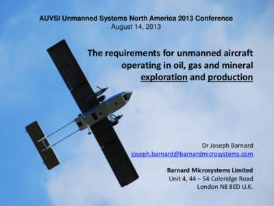 AUVSI Unmanned Systems North America 2013 Conference August 14, 2013 The requirements for unmanned aircraft operating in oil, gas and mineral exploration and production
