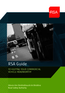 RSA Guide TO KEEPING YOUR COMMERCIAL VEHICLE ROADWORTHY Údarás Um Shábháilteacht Ar Bhóithre Road Safety Authority