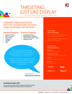 TARGETING, JUST LIKE DISPLAY Unite the capabilities of display advertising with the ROI of Email LiveIntent makes email better than ever so advertisers can easily