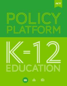 ACT’s Policy Platform  k-12 EDUCATION