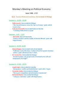 Monday’s Meeting on Political Economy June 24th[removed]Dpto. Teoría e Historia Económica. Universidad de Málaga Session 1: 11:30 – 13:00 - Pablo Amorós (Universidad de Málaga) “The Closed Primaries versus the T