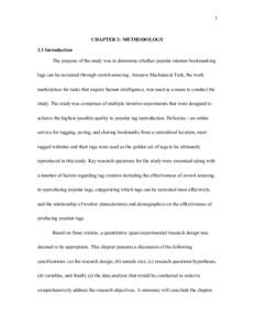 1  CHAPTER 3: METHODOLOGY 3.1 Introduction The purpose of the study was to determine whether popular internet bookmarking tags can be recreated through crowd-sourcing. Amazon Mechanical Turk, the work