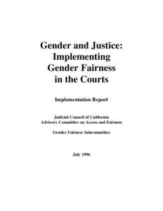 Gender and Justice: Implementing Gender Fairness in the Courts Implementation Report Judicial Council of California