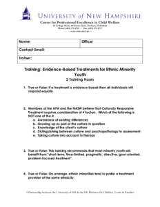 Center for Professional Excellence in Child Welfare 55 College Road, 319 Pettee Hall, Durham, NH[removed]Phone: ([removed] ~ Fax: ([removed] ~ www.unh.edu/cpe ~  Name: