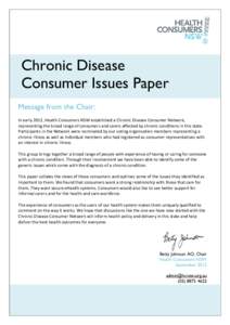 Chronic Disease Consumer Issues Paper Message from the Chair: In early 2012, Health Consumers NSW established a Chronic Disease Consumer Network, representing the broad range of consumers and carers affected by chronic c