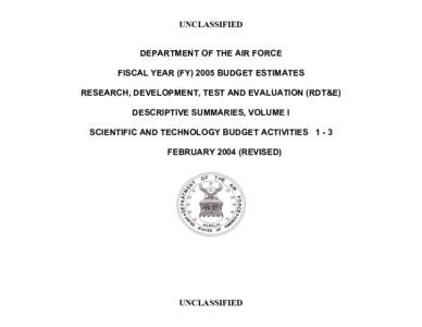 UNCLASSIFIED DEPARTMENT OF THE AIR FORCE FISCAL YEAR (FY[removed]BUDGET ESTIMATES RESEARCH, DEVELOPMENT, TEST AND EVALUATION (RDT&E) DESCRIPTIVE SUMMARIES, VOLUME I SCIENTIFIC AND TECHNOLOGY BUDGET ACTIVITIES 1 - 3