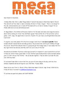 Dear Parents & Guardians Holiday Bible Club 2014 is called “Mega Makers!” and will take place at Bluntisham Baptist Church. The club will run from 10am to 12pm on Monday 28 July to Friday 1 August. There is no charge