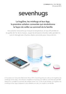 CO M M UNIQ UE DE PRESSE 04 janvier 2015 	
   Le hugOne, les minihugs et leur App, la première solution connectée qui révolutionne