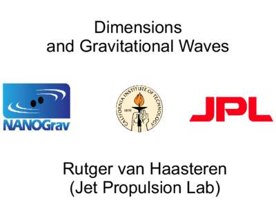 Dimensions and Gravitational Waves Rutger van Haasteren (Jet Propulsion Lab)