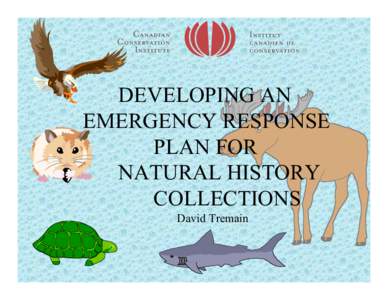 DEVELOPING AN EMERGENCY RESPONSE PLAN FOR NATURAL HISTORY COLLECTIONS David Tremain