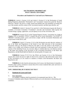 SOUTH RIDING PROPRIETARY POLICY RESOLUTION #[removed]Procedures and Standards for Yard and Lawn Maintenance WHEREAS, Article 4, Section[removed]and Article 8, Section 8.3 of the Declaration of South Riding Proprietary (here