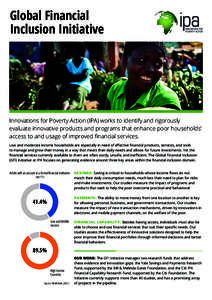 Global Financial Inclusion Initiative Innovations for Poverty Action (IPA) works to identify and rigorously evaluate innovative products and programs that enhance poor households’ access to and usage of improved financ