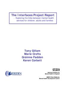 The Interfaces Project Report - Exploring the links between mental health services for children, adults and families Tony Gillam Marie Crofts