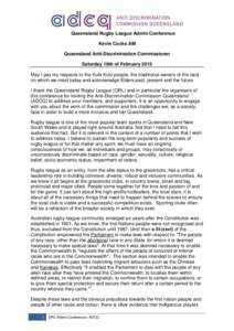 Queensland Rugby League Admin Conference Kevin Cocks AM Queensland Anti-Discrimination Commissioner Saturday 16th of February 2013 May I pay my respects to the Kubi Kubi people, the traditional owners of the land on whic