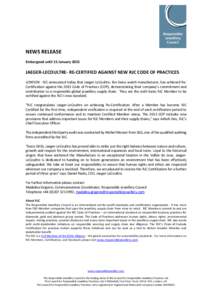 NEWS RELEASE Embargoed until 15 January 2015 JAEGER-LECOULTRE- RE-CERTIFIED AGAINST NEW RJC CODE OF PRACTICES LONDON - RJC announced today that Jaeger-LeCoultre, the Swiss watch manufacturer, has achieved ReCertification