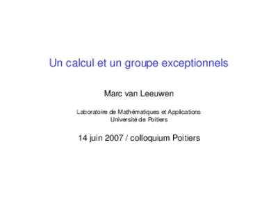 Un calcul et un groupe exceptionnels Marc van Leeuwen Laboratoire de Mathématiques et Applications Université de Poitiers  14 juincolloquium Poitiers