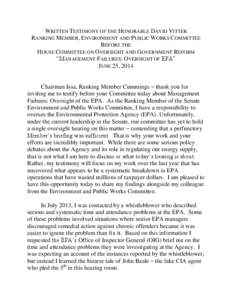 WRITTEN TESTIMONY OF THE HONORABLE DAVID VITTER RANKING MEMBER, ENVIRONMENT AND PUBLIC WORKS COMMITTEE BEFORE THE HOUSE COMMITTEE ON OVERSIGHT AND GOVERNMENT REFORM “MANAGEMENT FAILURES: OVERSIGHT OF EPA” JUNE 25, 20