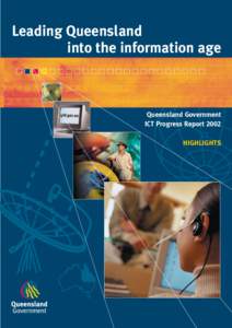 Leading Queensland into the information age Queensland Government ICT Progress Report 2002 HIGHLIGHTS