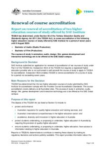 Renewal of course accreditation Report on renewal of accreditation of two higher education courses of study offered by SAE Institute TEQSA has determined, under Section 56 of the Tertiary Education Quality and Standards 