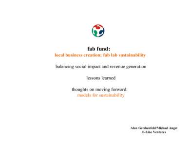 fab fund: local business creation; fab lab sustainability balancing social impact and revenue generation lessons learned thoughts on moving forward: models for sustainability