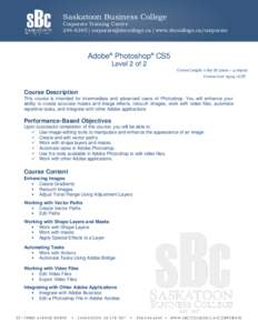Saskatoon Business College Corporate Training Centre[removed] | [removed] | www.sbccollege.ca/corporate Adobe® Photoshop® CS5 Level 2 of 2