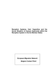 Reception Systems, their Capacities and the Social Situation of Asylum Applicants within the Reception System in the EU Member States European Migration Network Belgian Contact Point