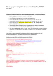 När det nya systemet är på plats påverkas två befintliga filer; ANDRING och SlutR. ANDRING (fil med återkallelser, nedsättning och uppskov i verkställighetsmål). • • •