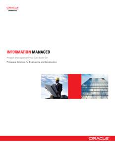 INFORMATION MANAGED Project Management You Can Build On Primavera Solutions for Engineering and Construction Improve Project Performance,