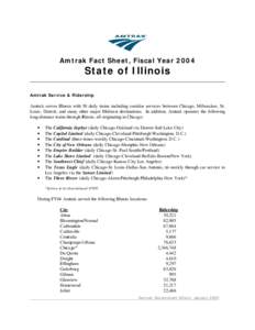Amtrak Fact Sheet, Fiscal Year[removed]State of Illinois Amtrak Service & Ridership  Amtrak serves Illinois with 50 daily trains including corridor services between Chicago, Milwaukee, St.