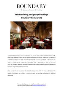 Private dining and group bookings Boundary Restaurant Boundary is a resolutely French restaurant. The menus focus on excellent examples of longestablished and well-known recipes. Head Chef Frederick Forster (Master of Cu