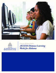 Classes Without Walls:  ACCESS Distance Learning Works for Alabama  The Alabama Policy Institute (API) is an independent, nonprofit research and education organization that is issue-centered