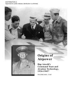 Origins of Airpower: Hap Arnold's Command Years and Aviation Technology, [removed]