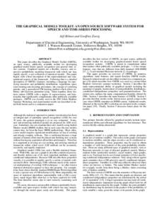 THE GRAPHICAL MODELS TOOLKIT: AN OPEN SOURCE SOFTWARE SYSTEM FOR SPEECH AND TIME-SERIES PROCESSING Jeff Bilmes and Geoffrey Zweig Department of Electrical Engineering, University of Washington, Seattle WAIBM T. J.